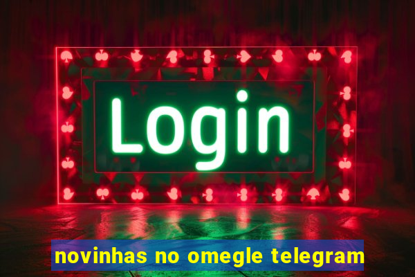 novinhas no omegle telegram